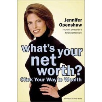 What's Your Net Worth? Click Your Way to Wealth by Jennifer Openshaw 